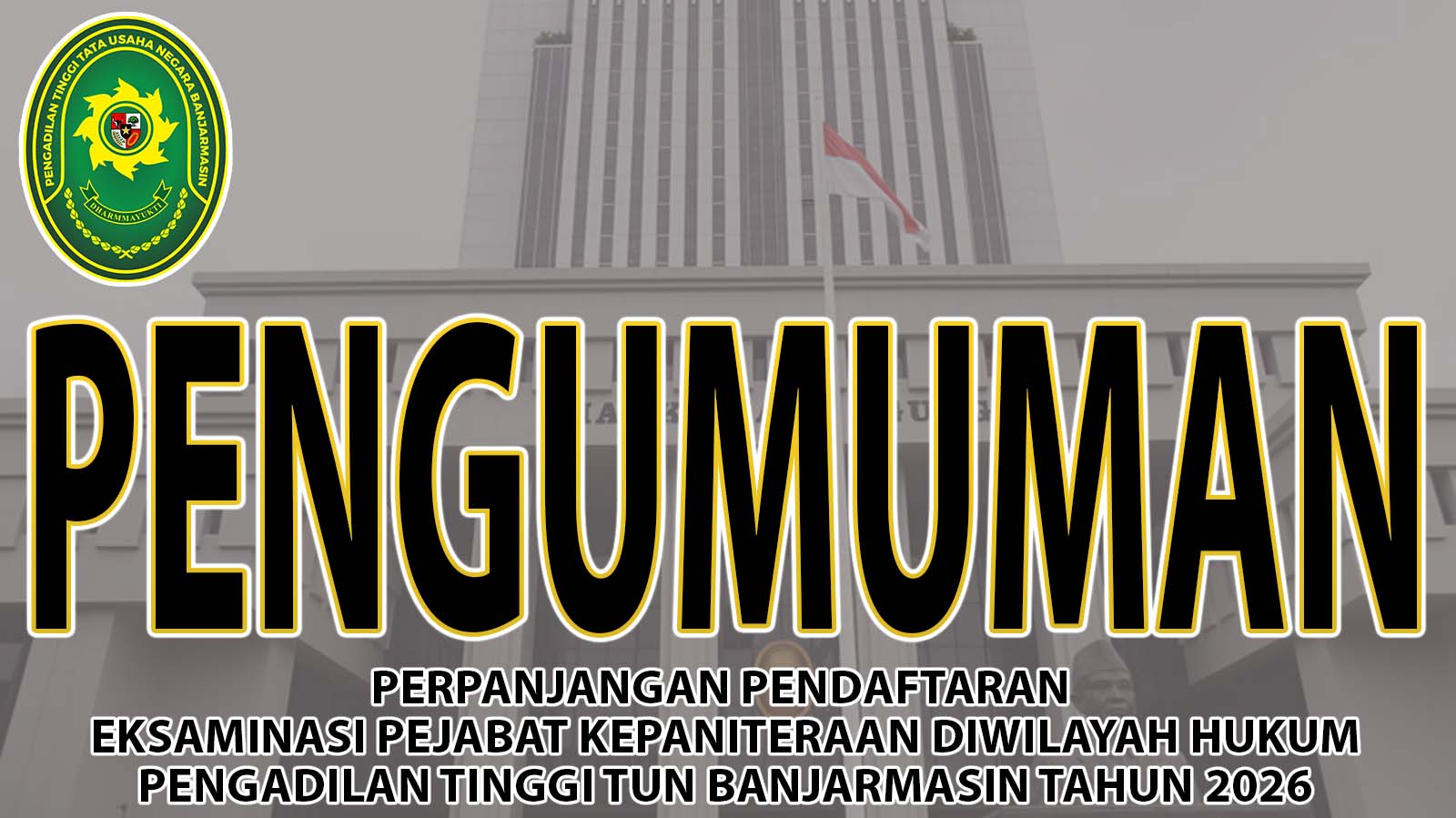 Perpanjangan Pendaftaran  Eksaminasi Pejabat Kepaniteraan Se-Wilayah Hukum Pengadilan Tinggi Tun Banjarmasin Tahun 2026